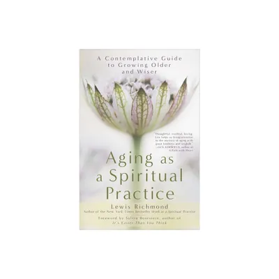 Aging as a Spiritual Practice - by Lewis Richmond (Paperback)