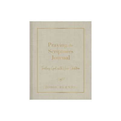 Praying the Scriptures Journal - by Jodie Berndt (Hardcover)