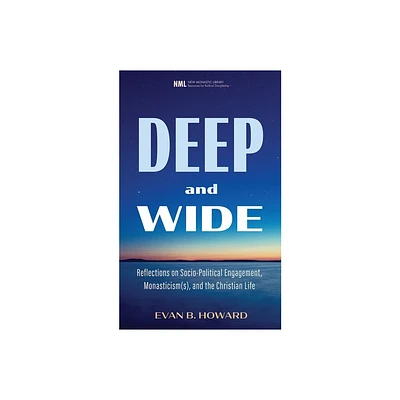 Deep and Wide - (New Monastic Library: Resources for Radical Discipleship) by Evan B Howard (Paperback)