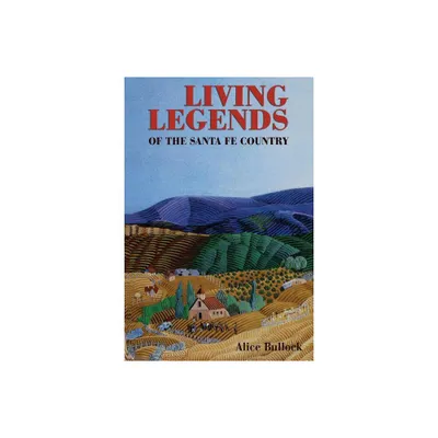 Living Legends of the Santa Fe Country - 2nd Edition by Alice Bullock (Paperback)