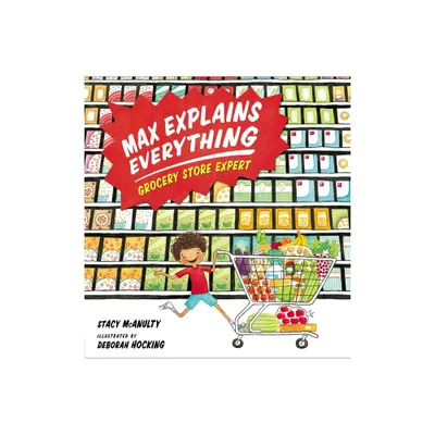 Max Explains Everything: Grocery Store Expert - by Stacy McAnulty (Hardcover)