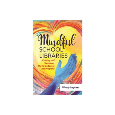 Mindful School Libraries - by Wendy Stephens (Paperback)