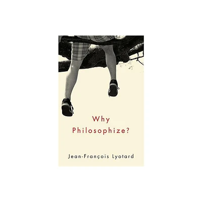 Why Philosophize? - by Jean-Francois Lyotard (Paperback)