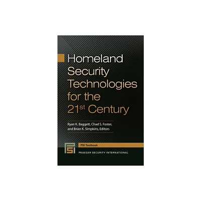 Homeland Security Technologies for the 21st Century - (Praeger Security International Textbook) by Ryan Baggett & Chad Foster & Brian Simpkins