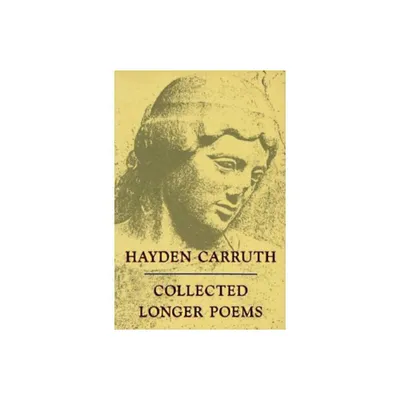 Collected Longer Poems - (National Poetry) by Hayden Carruth (Paperback)