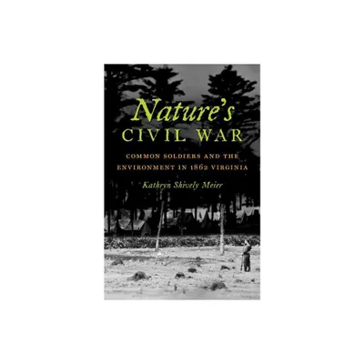 Natures Civil War - (Civil War America) by Kathryn J Shively (Paperback)