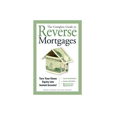 The Complete Guide to Reverse Mortgages - by Tyler Kraemer & Tammy H Kraemer (Paperback)