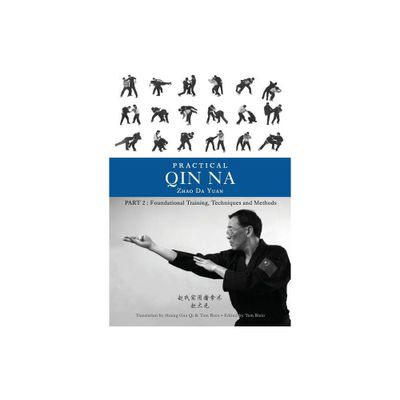 Practical Qin Na Part Two - by Zhao Da Yuan & Tom Bisio (Paperback)