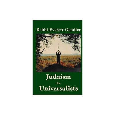 Judaism for Universalists - by Rabbi Everett Gendler (Paperback)