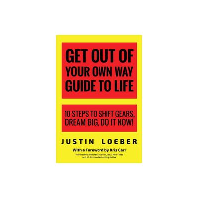 Get Out of Your Own Way Guide to Life - by Justin Loeber (Paperback)