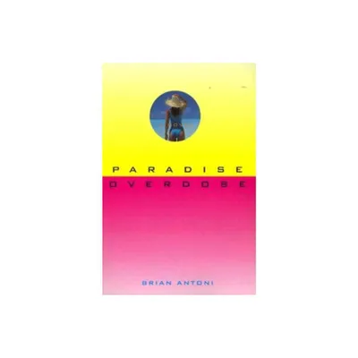 Paradise Overdose - by Brian Antoni & Robert Antoni (Paperback)