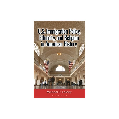 U.S. Immigration Policy, Ethnicity, and Religion in American History - by Michael C Lemay (Paperback)