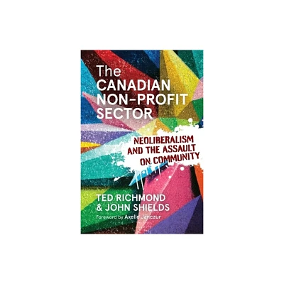 The Canadian Non-Profit Sector - by Ted Richmond & John Shields (Paperback)