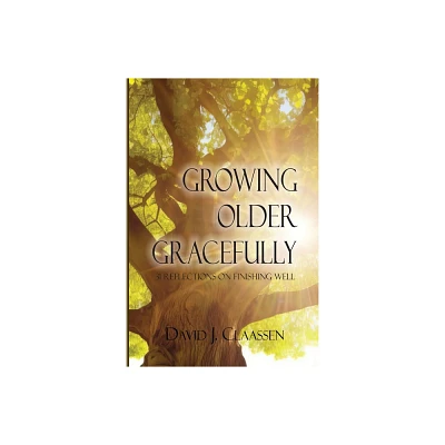 Growing Older Gracefully - by David J Claassen (Paperback)