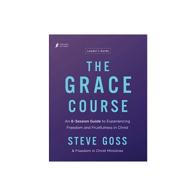 The Grace Course Leaders Guide - by Steve Goss & Freedom in Christ Ministries (Paperback)