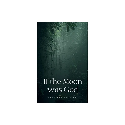 If the Moon was God - by Cheyenne Valkyrie (Paperback)