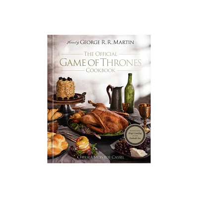 The Official Game of Thrones Cookbook - by Chelsea Monroe-Cassel (Hardcover)