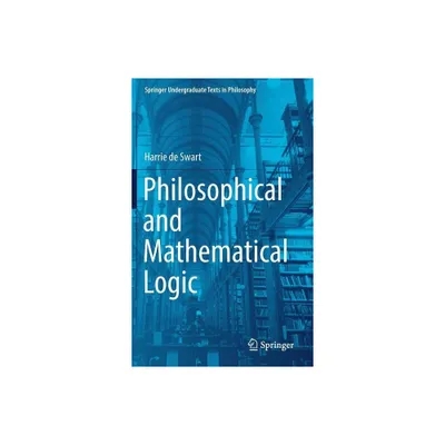 Philosophical and Mathematical Logic - (Springer Undergraduate Texts in Philosophy) by Harrie De Swart (Hardcover)