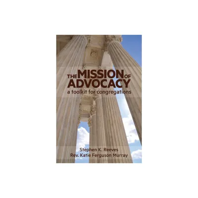 The Mission of Advocacy - by Stephen Reeves & Katie F Murray (Paperback)