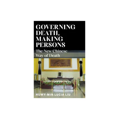 Governing Death, Making Persons - by Huwy-Min Lucia Liu (Paperback)