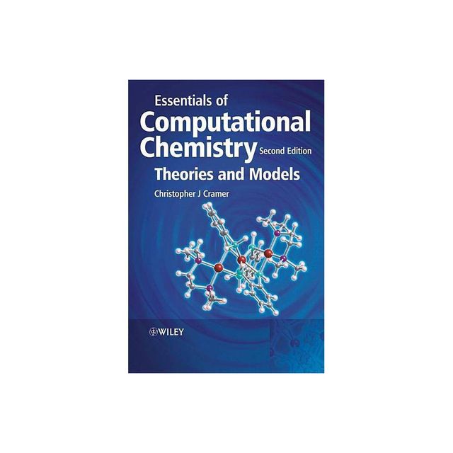 Essentials of Computational Chemistry - Theoriesand Models 2e - 2nd Edition by Christopher J Cramer (Paperback)