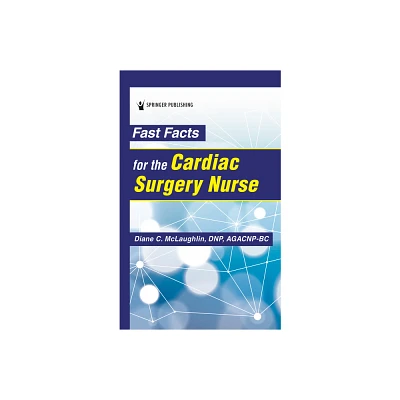 Fast Facts for the Cardiac Surgery Nurse - 4th Edition by Diane C McLaughlin (Paperback)