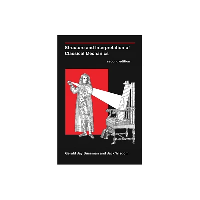 Structure and Interpretation of Classical Mechanics, second edition - by Gerald Jay Sussman & Jack Wisdom (Paperback)