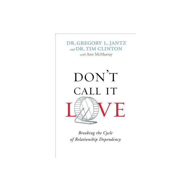 Dont Call It Love - by Gregory L Jantz & Tim Clinton & Ann McMurray (Paperback)