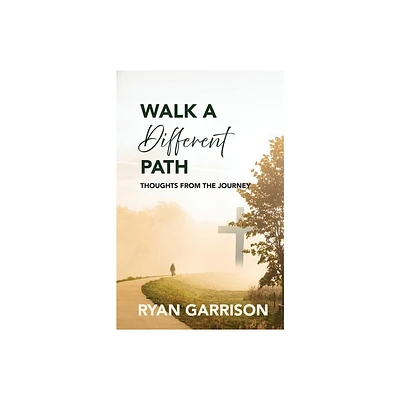 Walk a Different Path - by Ryan Garrison (Paperback)