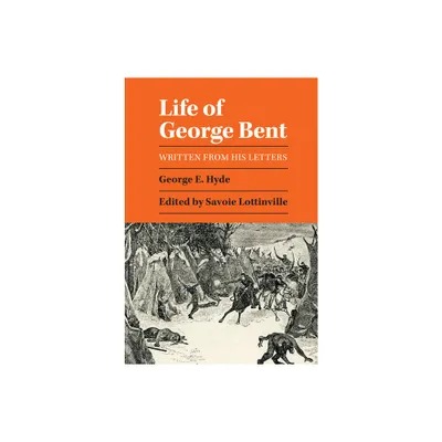 Life of George Bent - (Written from His Letters) by George E Hyde (Paperback)