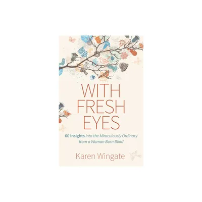 With Fresh Eyes - by Karen Wingate (Paperback)