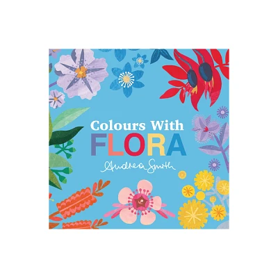 Colours with Flora - by Andrea Smith (Board Book)