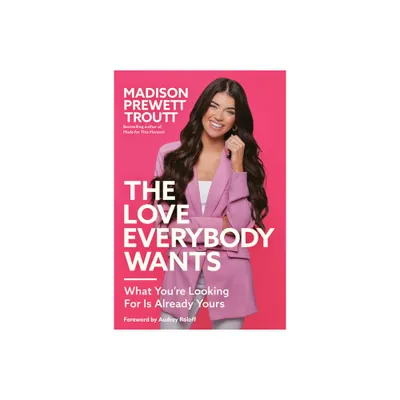 The Love Everybody Wants - by Madison Prewett Troutt (Hardcover)