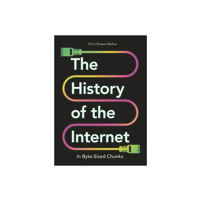 The History of the Internet in Byte-Sized Chunks - (Bite-Sized Chunks) by Chris Stokel-Walker (Hardcover)