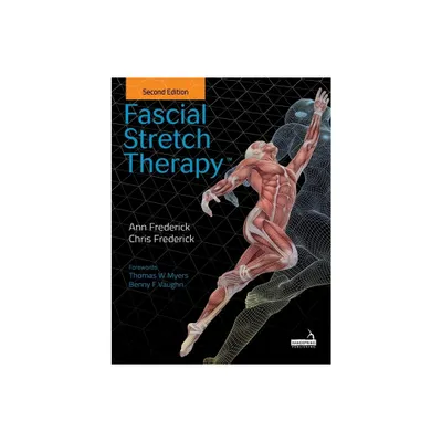 Fascial Stretch Therapy - Second Edition - by Ann Frederick & Chris Frederick (Paperback)