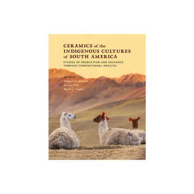 Ceramics of the Indigenous Cultures of South America - by Michael D Glascock & Hector Neff & Kevin J Vaughn (Hardcover)