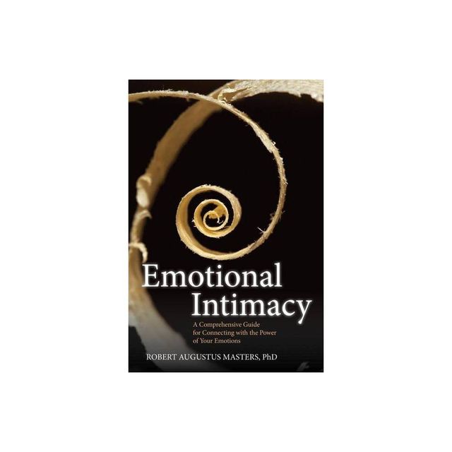 Emotional Intimacy - by Robert Augustus Masters (Paperback)