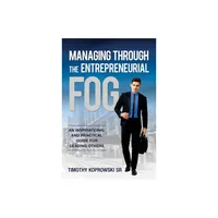 Managing Through the Entrepreneurial Fog - by Timothy Koprowski (Paperback)