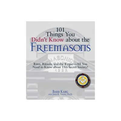 101 Things You Didnt Know about the Freemasons - by Barbara Karg & John K Young (Paperback)