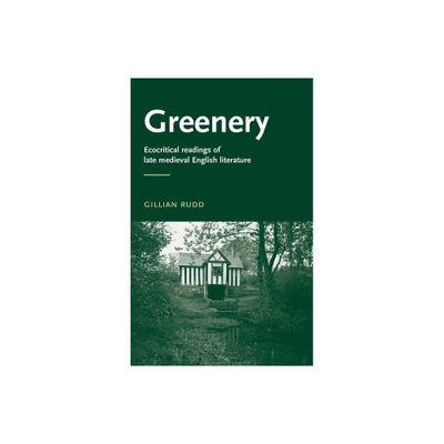 Greenery - (Manchester Medieval Literature and Culture) by Gillian Rudd (Paperback)