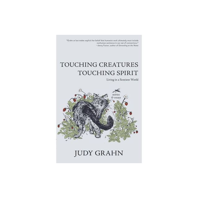 Touching Creatures, Touching Spirit - by Judy Grahn (Paperback)