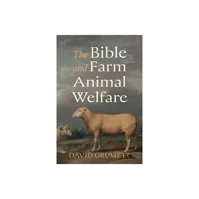 The Bible and Farm Animal Welfare - by David Grumett (Paperback)