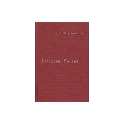 Infinite Series - (Athena Series, Selected Topics in Mathematics) by I I Hirschman & Isidore Isaac Hirschman & Unknown (Hardcover)