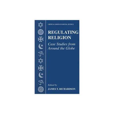 Regulating Religion - (Critical Issues in Social Justice) by James T Richardson (Hardcover)