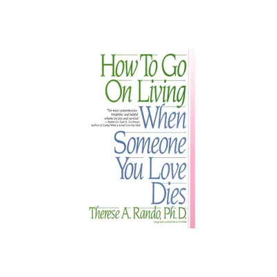 How to Go on Living When Someone You Love Dies - by Therese A Rando (Paperback)