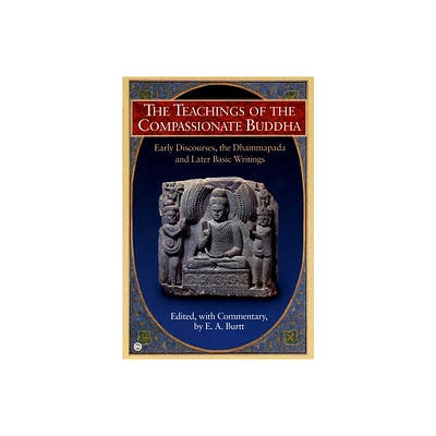 The Teachings of the Compassionate Buddha - by E A Burtt (Paperback)