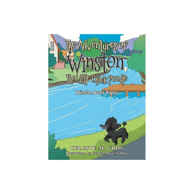 The Adventures of Winston, the Little Black Poodle - by Celeste M Gros (Paperback)