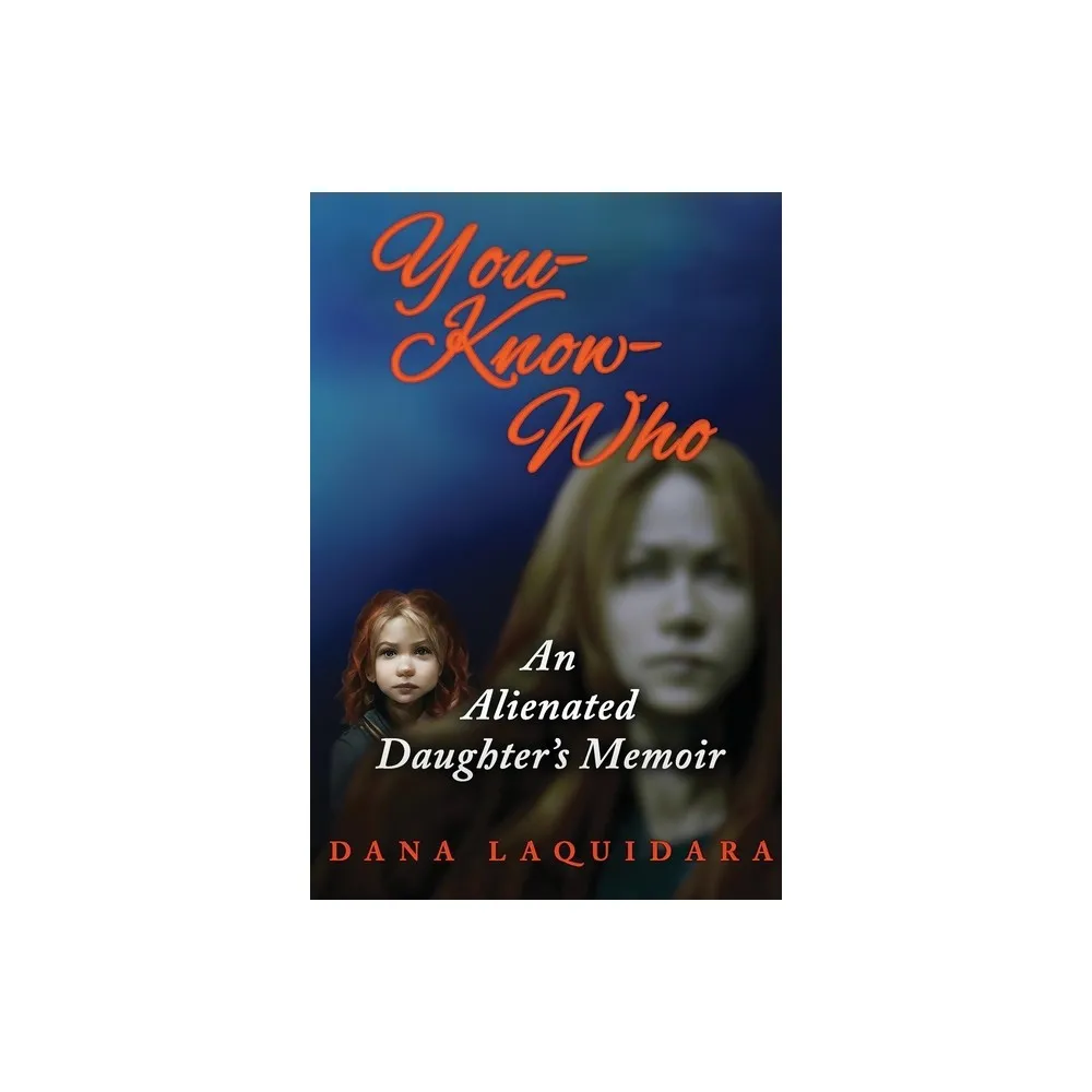 YOU-KNOW-WHO An Alienated Daughters Memoir - by Dana Laquidara (Paperback)