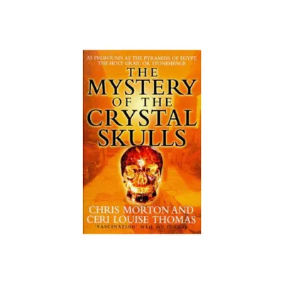 The Mystery of the Crystal Skulls - by Chris Morton & Ceri Louise Thomas (Paperback)