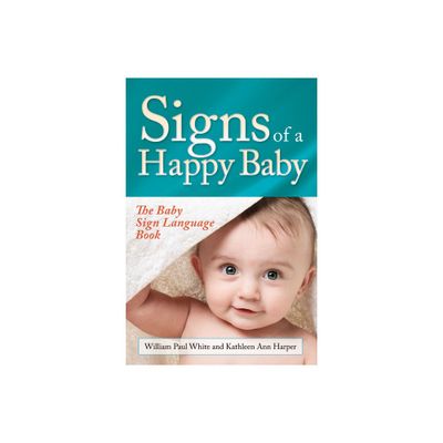 Signs of a Happy Baby - by William Paul White & Kathleen Ann Harper (Paperback)